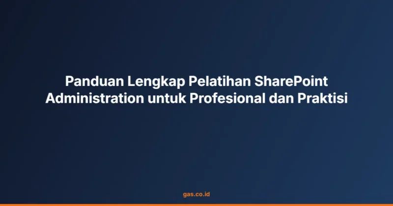 Panduan Lengkap Pelatihan SharePoint Administration untuk Profesional dan Praktisi