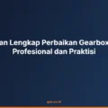 Panduan Lengkap Perbaikan Gearbox untuk Profesional dan Praktisi
