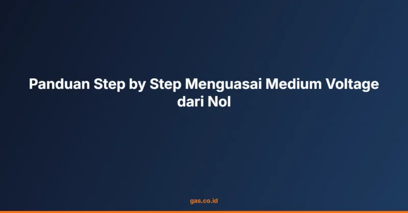 Panduan Step by Step Menguasai Medium Voltage dari Nol