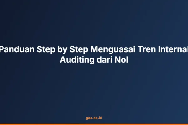 Panduan Step by Step Menguasai Tren Internal Auditing dari Nol