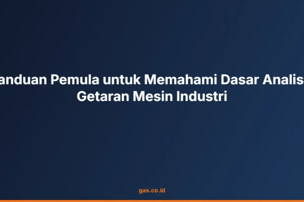 Panduan Pemula untuk Memahami Dasar Analisis Getaran Mesin Industri