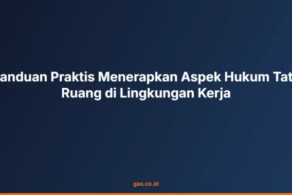 Panduan Praktis Menerapkan Aspek Hukum Tata Ruang di Lingkungan Kerja