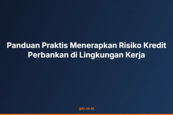 Panduan Praktis Menerapkan Risiko Kredit Perbankan di Lingkungan Kerja