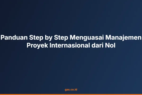 Panduan Step by Step Menguasai Manajemen Proyek Internasional dari Nol