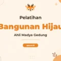 Pelatihan Ahli Madya Bangunan Hijau Bersertifikat untuk Profesional Konstruksi Berkelanjutan