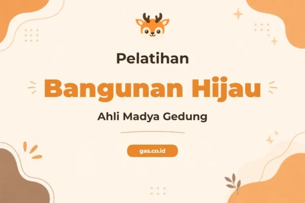 Pelatihan Ahli Madya Bangunan Hijau Bersertifikat untuk Profesional Konstruksi Berkelanjutan