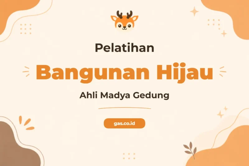 Pelatihan Ahli Madya Bangunan Hijau Bersertifikat untuk Profesional Konstruksi Berkelanjutan