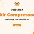 Pelatihan Air Compressor untuk Efisiensi Operasional Industri