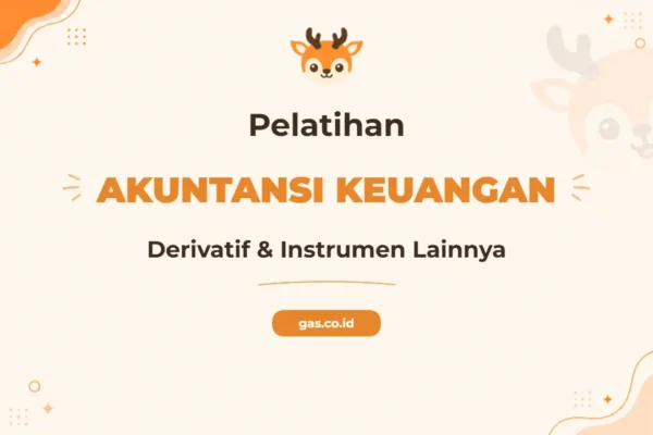 Pelatihan Akuntansi Derivatif dan Instrumen Keuangan Lainnya untuk Profesional Finansial