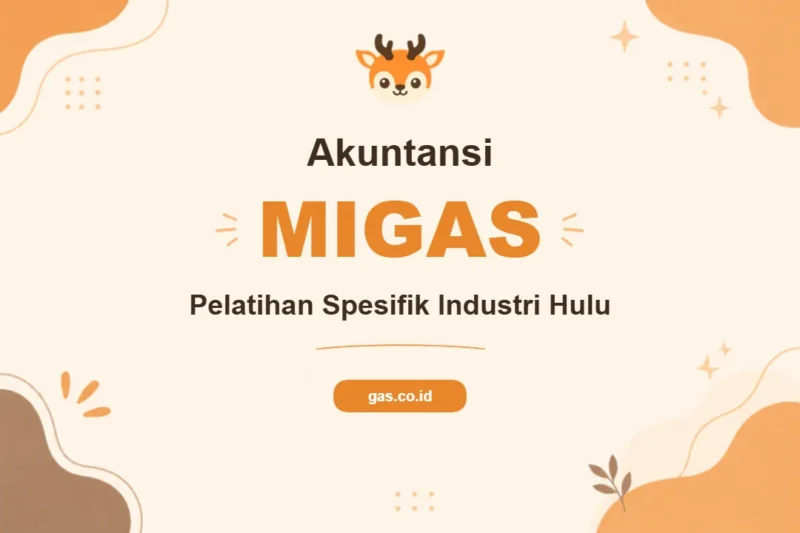 Pelatihan Akuntansi Migas untuk Profesional Industri Energi