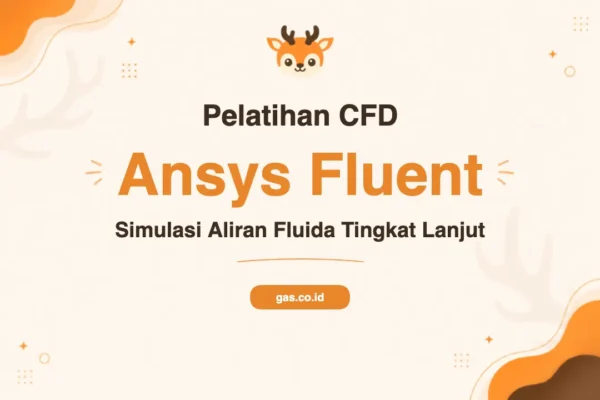 Pelatihan Ansys Advanced Fluent Cfd untuk Simulasi Fluida Tingkat Lanjut