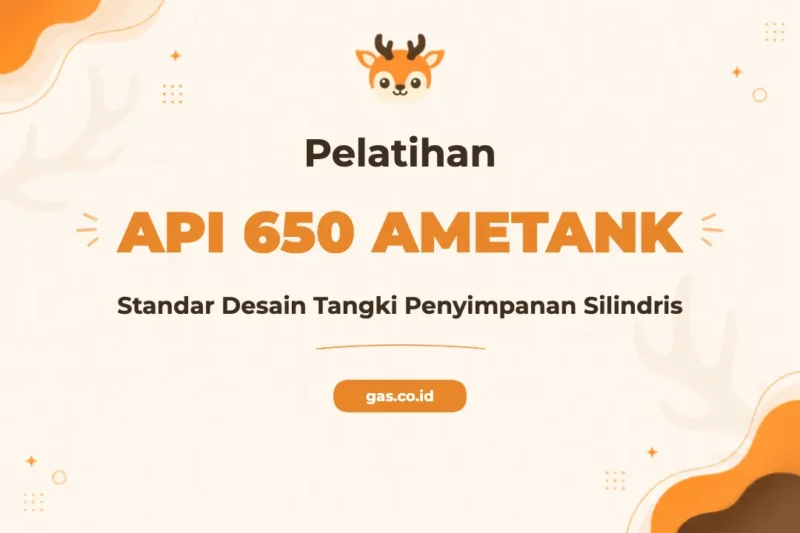Pelatihan API 650 Ametank Standar Industri Tangki Penyimpanan