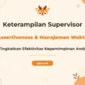 Tingkatkan Kinerja Supervisor Melalui Pelatihan Assertiveness Time Management Unggul