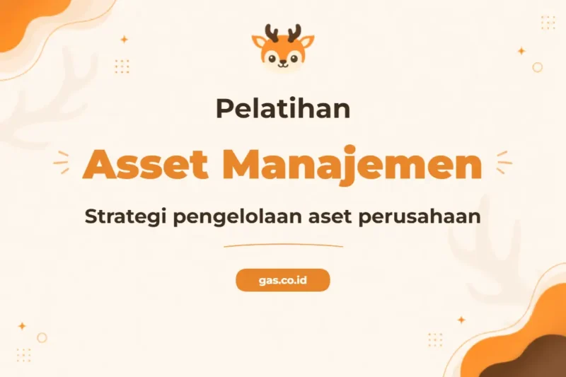 Pelatihan Asset Manajemen Profesional untuk Pengelolaan Nilai Aset Optimal
