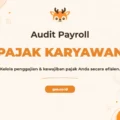 Pelatihan Audit Pengelolaan Payroll Dan Perpajakan Karyawan Untuk Profesional Cerdas