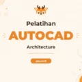 Pelatihan Autocad Architecture Profesional untuk Perencana Bangunan