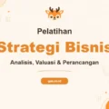 Tingkatkan Keunggulan Kompetitif Anda Melalui Pelatihan Business Analysis Valuation dan Perancangan Strategis Bisnis