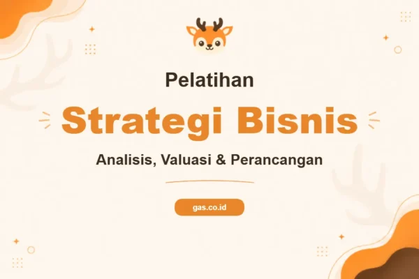 Tingkatkan Keunggulan Kompetitif Anda Melalui Pelatihan Business Analysis Valuation dan Perancangan Strategis Bisnis