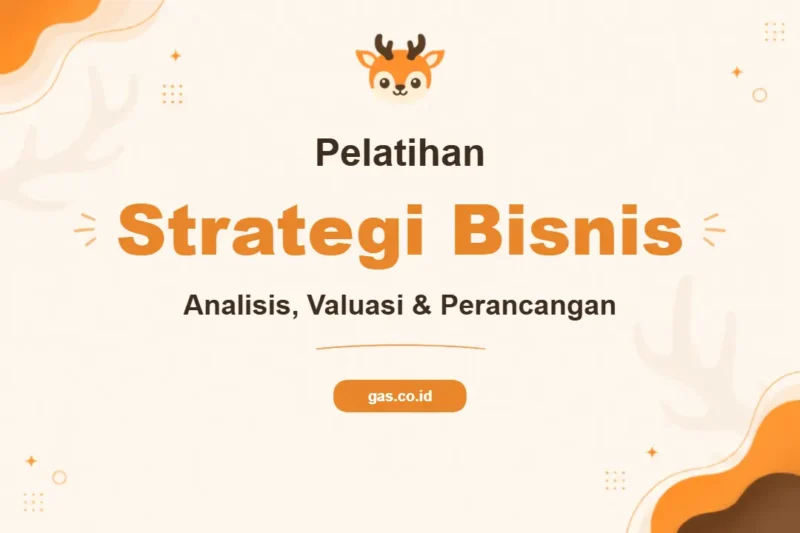 Tingkatkan Keunggulan Kompetitif Anda Melalui Pelatihan Business Analysis Valuation dan Perancangan Strategis Bisnis