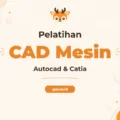 Pelatihan CAD Teknik Mesin Autocad dan Catia untuk Profesional Industri