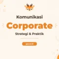 Pelatihan Corporate Communication Profesional untuk Menguasai Seni Komunikasi Perusahaan