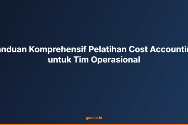 Panduan Komprehensif Pelatihan Cost Accounting untuk Tim Operasional