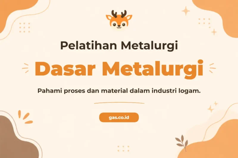 Pelatihan Dasar Metalurgi Komprehensif untuk Profesional Industri