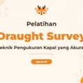 Pelatihan Draught Survey Profesional untuk Ahli Maritim