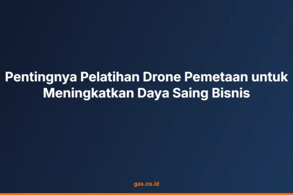 Pentingnya Pelatihan Drone Pemetaan untuk Meningkatkan Daya Saing Bisnis