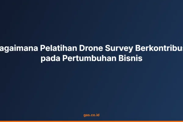 Bagaimana Pelatihan Drone Survey Berkontribusi pada Pertumbuhan Bisnis