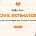 Pelatihan Estimator Sipil Profesional untuk Industri Konstruksi Modern