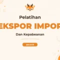 Pelatihan Export Import Unggul Untuk Profesional Perdagangan Internasional