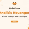Pelatihan Financial Analysis Untuk Manajer Non Keuangan yang Andal