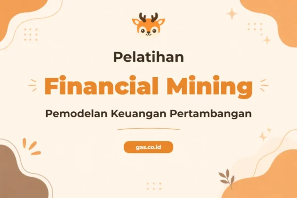 Pelatihan Financial Modeling Mining Profesional untuk Industri Strategis