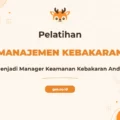 Pelatihan Fire Safety Manager Bersertifikat untuk Profesional Kepatuhan