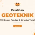 Pelatihan Geoteknik Profesional Untuk Analisis Tanah dan Pondasi Unggul