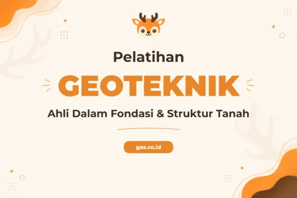 Pelatihan Geoteknik Profesional Untuk Analisis Tanah dan Pondasi Unggul