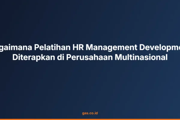 Bagaimana Pelatihan HR Management Development Diterapkan di Perusahaan Multinasional