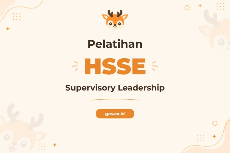 Pelatihan HSSE Supervisory Leadership Unggul untuk Profesional Berintegritas