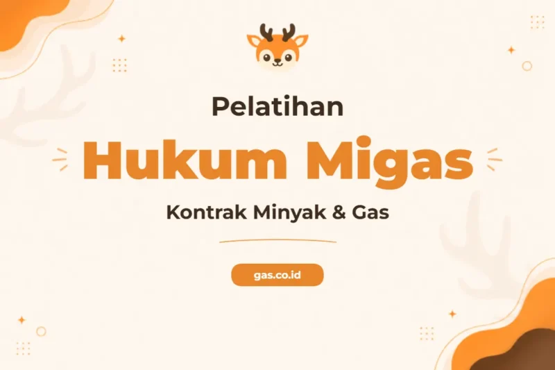 Pelatihan Hukum Kontrak Minyak Dan Gas Bersertifikat untuk Profesional Industri Energi