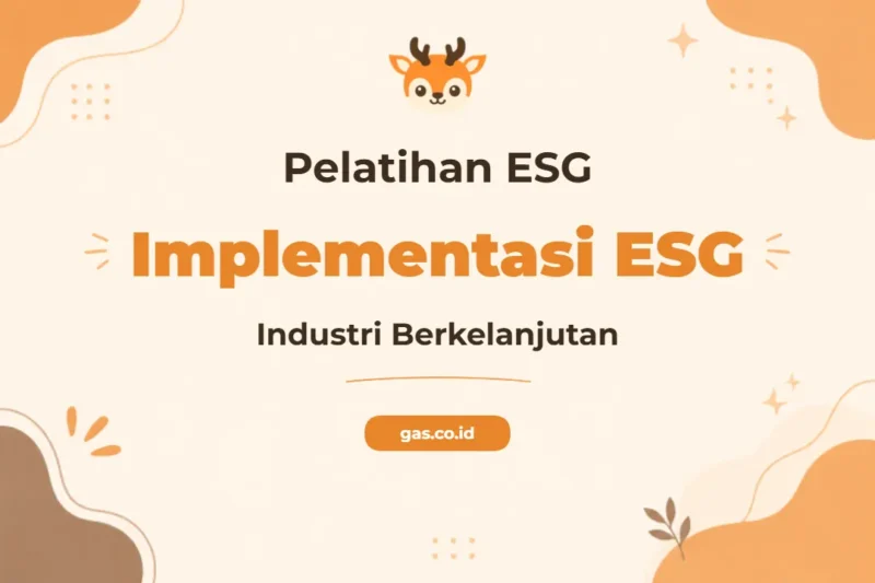 Pelatihan Implementasi Esg Industri untuk Keberlanjutan Bisnis Unggul