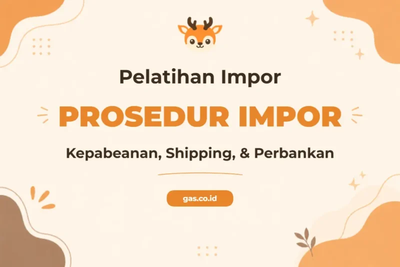 Pelatihan Import Procedure Komprehensif untuk Sukses Perdagangan Internasional