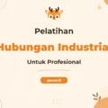 Pelatihan Industrial Relation Profesional untuk Karyawan Unggul