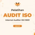 Pelatihan Internal Auditor ISO 9001 Kunci Sukses Sistem Manajemen Mutu
