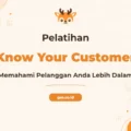 Pelatihan Know Your Customer Untuk Strategi Bisnis Unggul