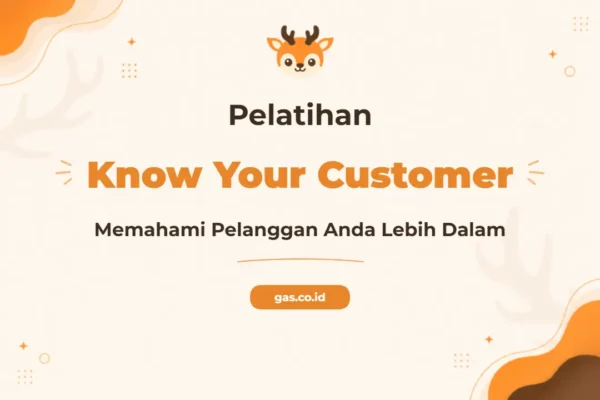 Pelatihan Know Your Customer Untuk Strategi Bisnis Unggul