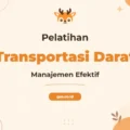 Pelatihan Land Transportation Management Unggul untuk Profesional Logistik