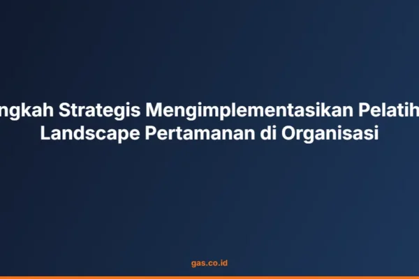 Langkah Strategis Mengimplementasikan Pelatihan Landscape Pertamanan di Organisasi