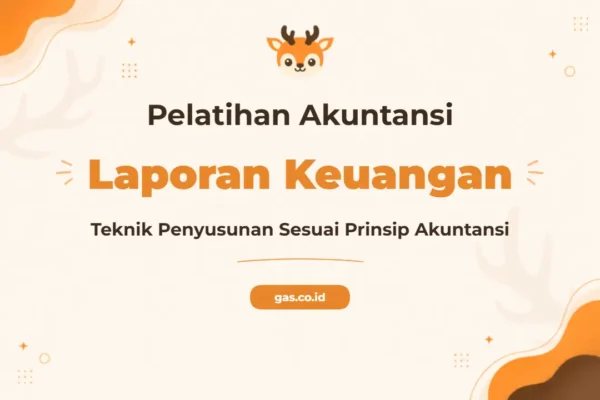 Pelatihan Laporan Keuangan Sesuai Prinsip Akuntansi untuk Profesional