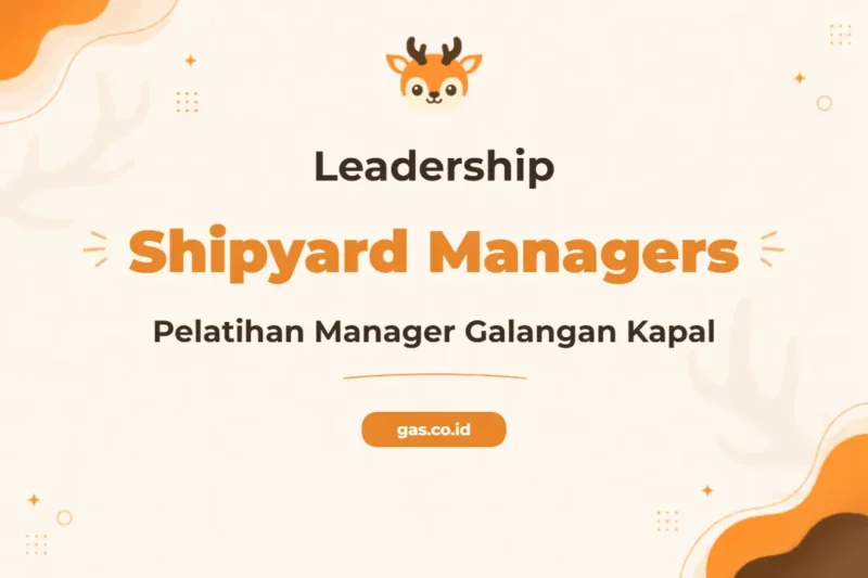 Pelatihan Leadership Shipyard Unggul untuk Manajer Industri Maritim